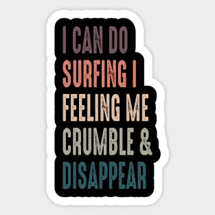 Retro Vintage I Can Do Surfing I Feeling Me Crumble And Disappear,  Funny Surfing Quote,  Summr Surf Dad, Father's Day Gift, Colorful Surf Mom, Ocean Vacation Lover, Beach Skate Gift For Her Sticker